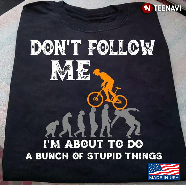 Don't Follow Me I'm About To Do A Bunt Of Stupid Things Revolution Become Biker