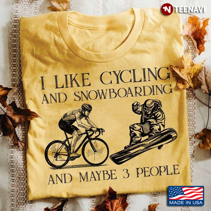 I Like Cycling And Snowboarding And Maybe 3 People