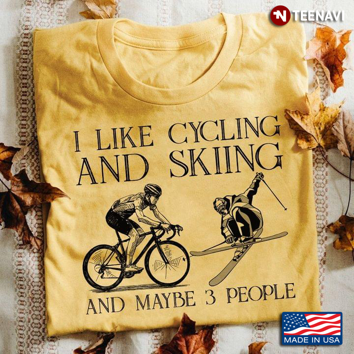 I Like Cycling And Skiing And Maybe 3 People