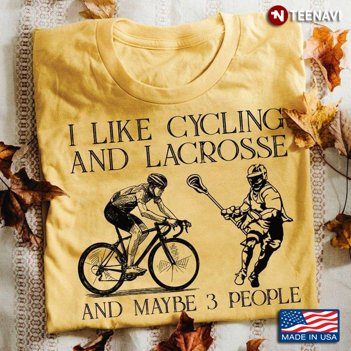 I Like Cycling And Lacrosse And Maybe 3 People