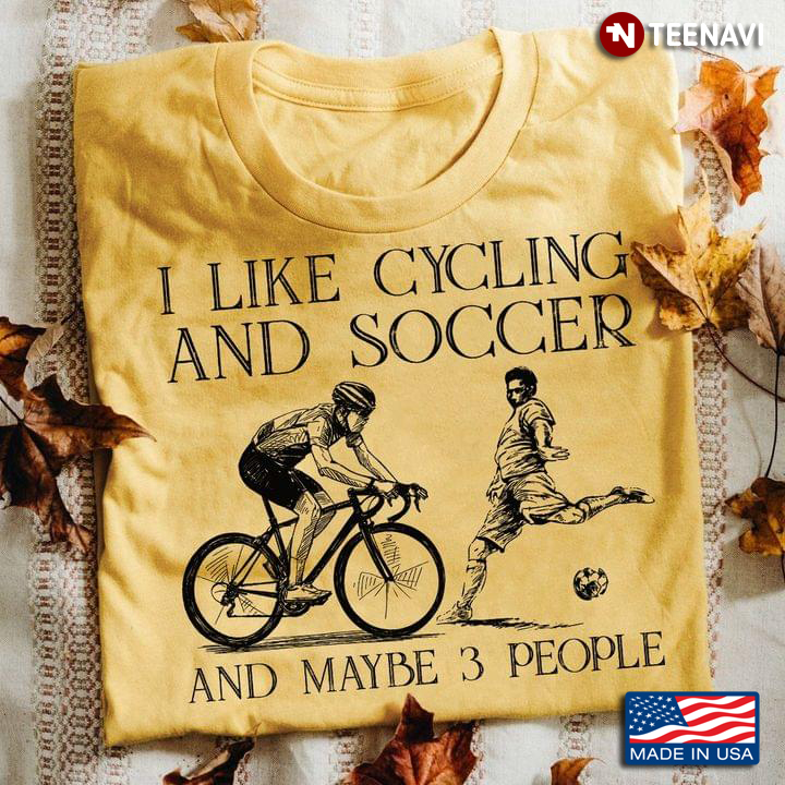 I Like Cycling And Soccer And Maybe 3 People