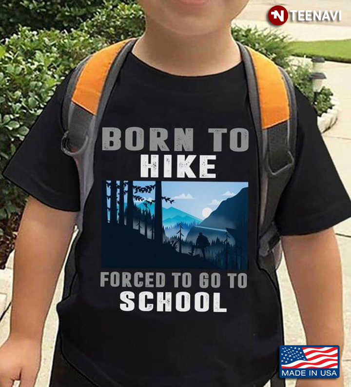 Born To Hike Forced To Go To School For Climbing The Mountain