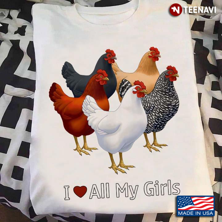 I Love All My Girls Funny Chickens For Lovers