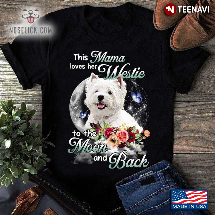 This Mama Loves Her Westie To The Moon And Back For Dog Lover