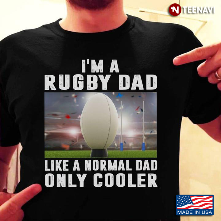 I'm A Rugby Dad Like A Normal Dad Only Cooler For Rugby Player