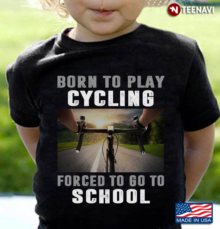 Born To Play Cycling Forced To Go To School For Cycling Lover