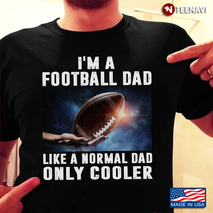Rugby Ball I'm A Football Dad Like A Normal Dad Only Cooler For Rugby Player