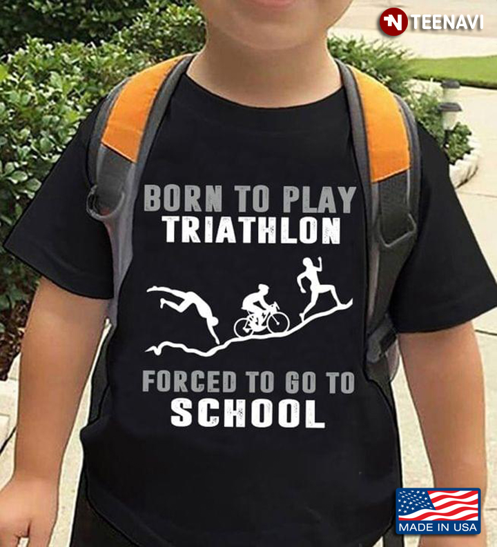 Born To Play Triathlon Forced To Go To School For Sport Lovers