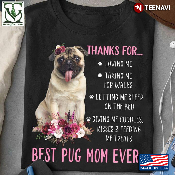 Thanks For Loving Me Taking Me For Walks Best Pug Mom Ever For Mother’s Day