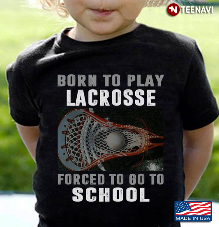 Born To Play Lacrosse Forced To Go To School For Lacrosse Player