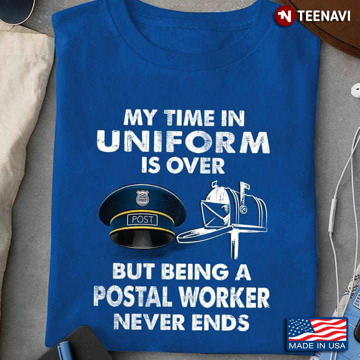 My Time In Uniform Is Over Bt Being A Postal Worker Never Ends