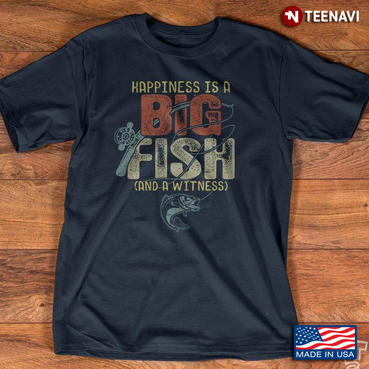 Happiness Is A Big Fish And A Witness For Fisher