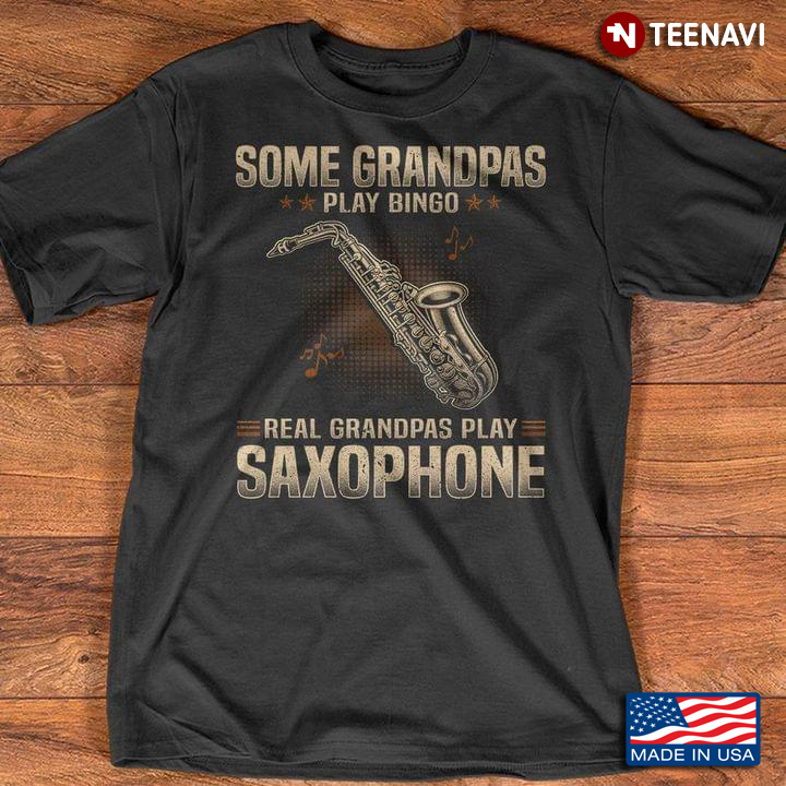 Some Grandpas Play Bingo Real Grandpas Play SaxoPhone For Trumpeters