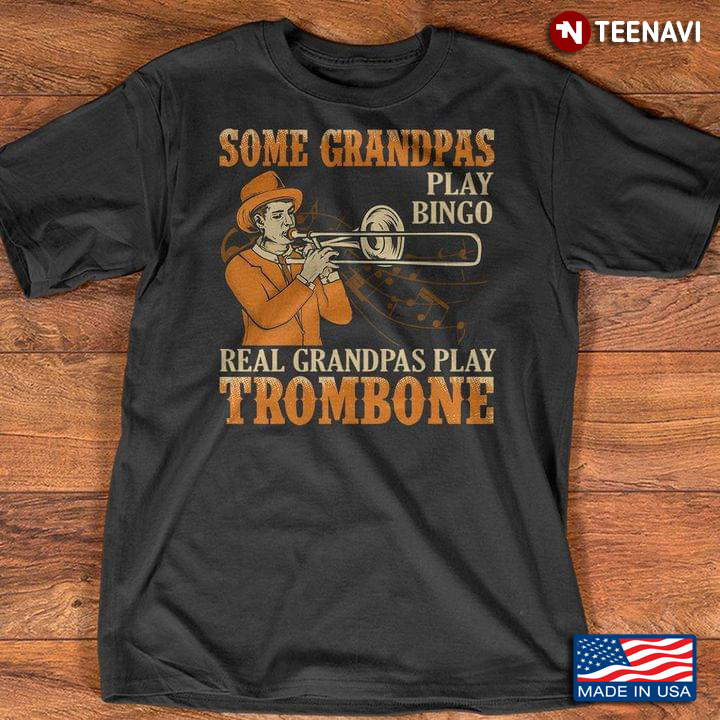 Some Grandpas Play Bingo Real Grandpas Play Trombone For Trumpeters