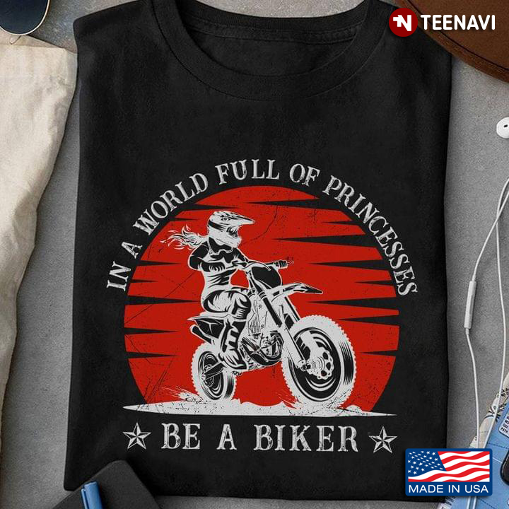 Girl In A World Full Of Princesses Be A Biker Motorcycle Lovers