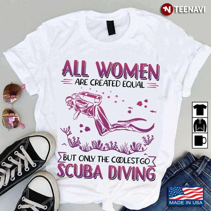 All Women Are Created Equal But Only The Coolest Go Scuba Diving For Diver