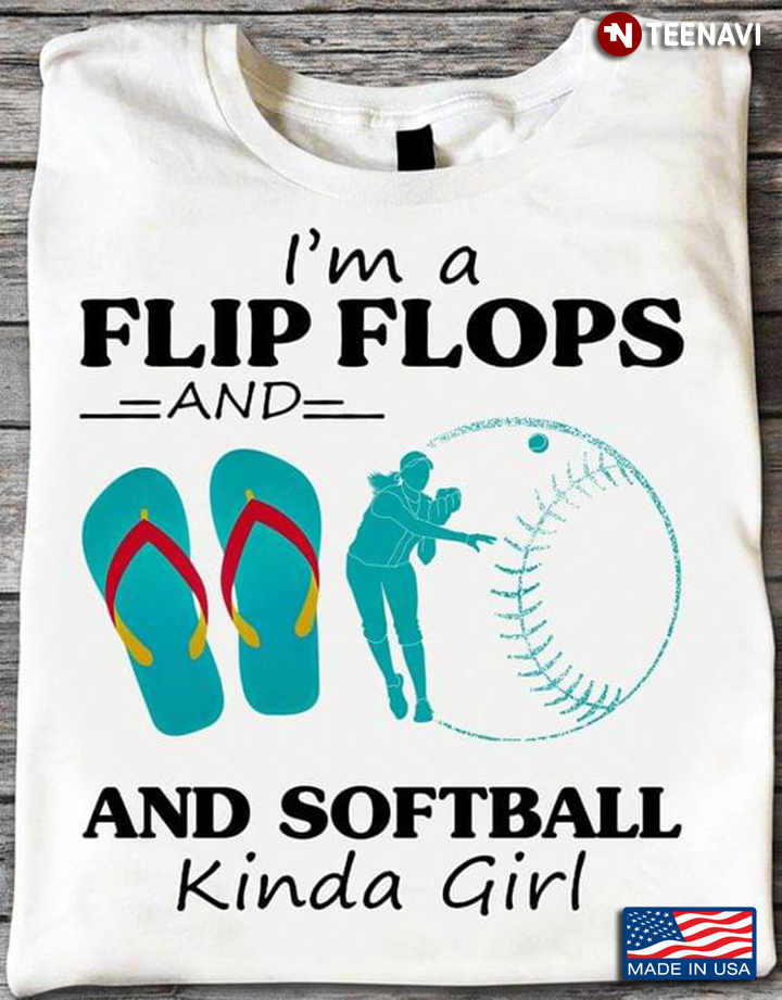 I’m A Flip Flops And Softball Kinda Girl
