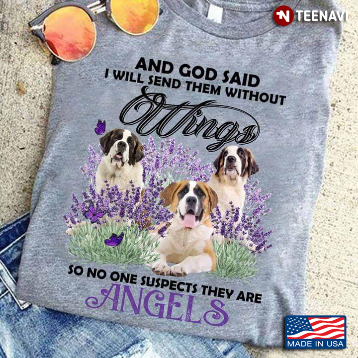 St. Bernard And God Said I Will Send Them Without Wings So No One Suspects They Are Angels