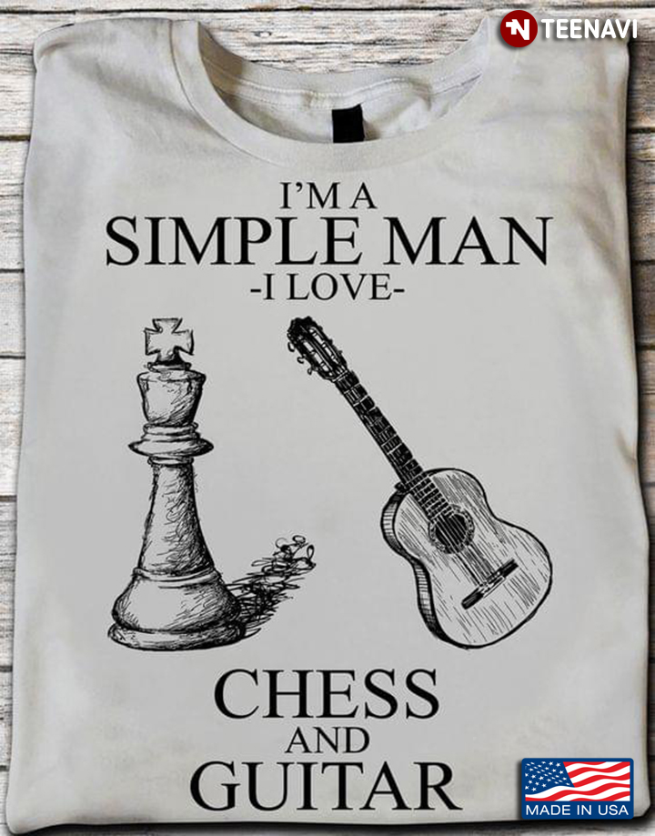 I'm A Simple Man I Love Chess And Guitar