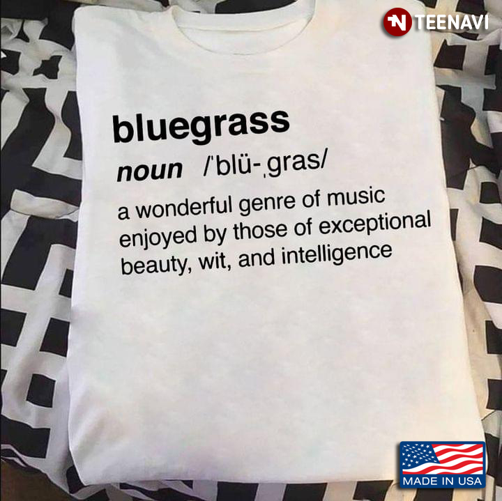 Bluegrass A Wonderful Genre Of Music Enjoyed By Those Of Exceptional Beauty Wit And Intelligence