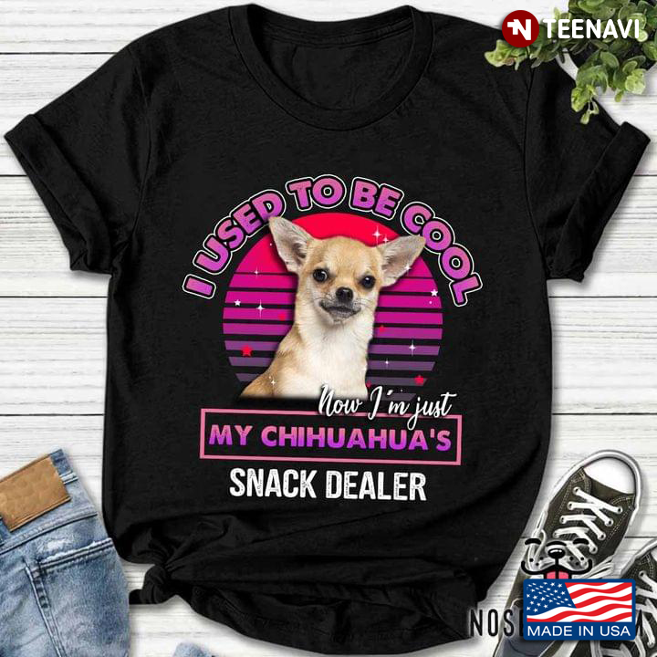 Vintage I Used To Be Cool Now I'm Just My Chihuahua Snack Dealer For Dog Lover