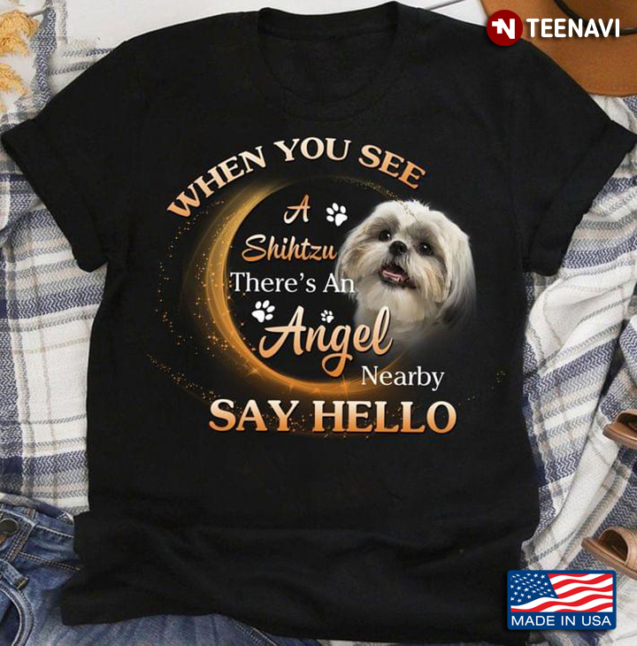 When You See A Shih Tzu There’s An Angel Nearby Say Hello For Dog Lovers