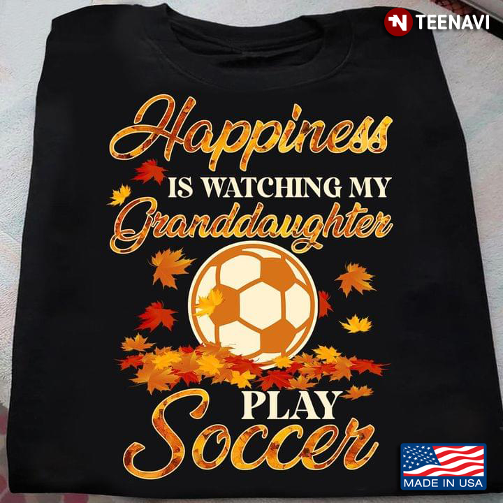 Happiness Is Watching My Granddaughter Play Soccer For Soccer Player