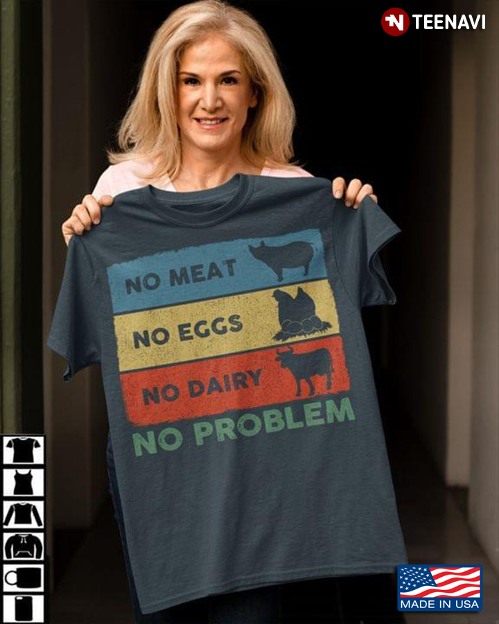 No Meat No Eggs No Dairy No Problem Farm Animals for Vegan Lover