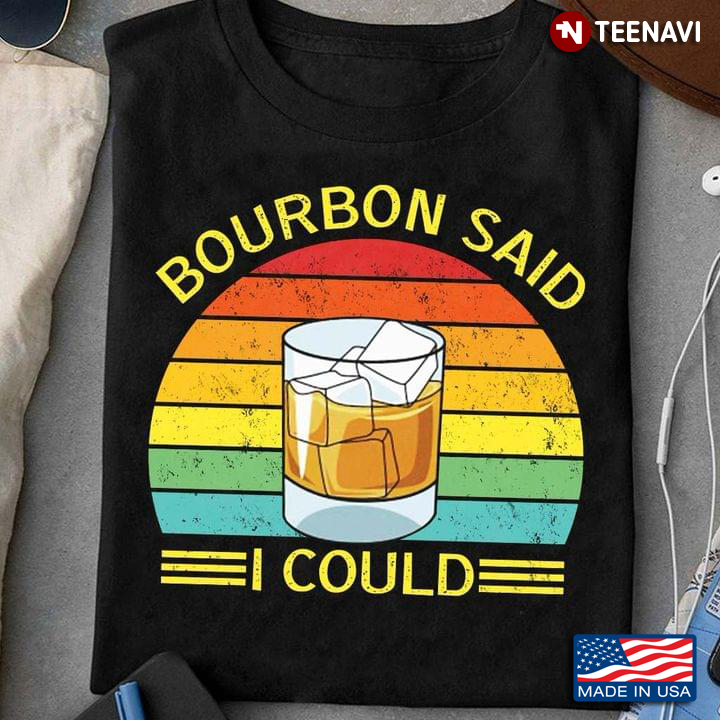 Vintage Bourbon Said I Could