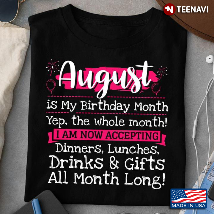 August Is My Birthday Month Yep The Whole Month I Am Now Accepting Dinners Lunches Drinks & Gifts