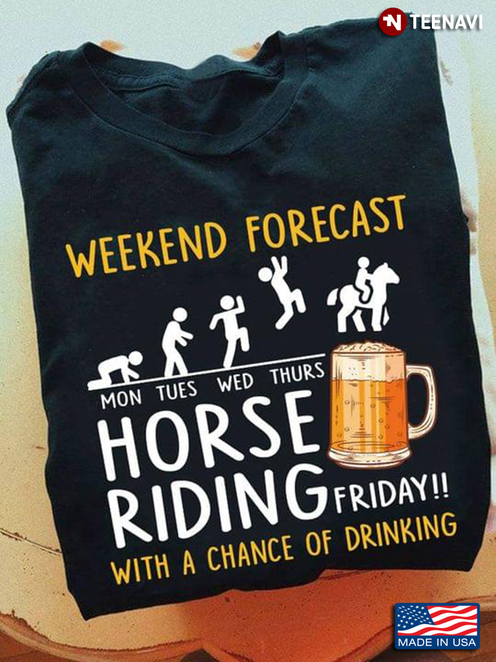 Weekend Forecast Mon Tues Wed Thus Horse Riding Friday With A Chance Of Drinking