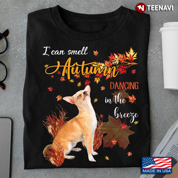 I Can Smell Autumn Dancing In The Breezy Funny Chihuahua Fall