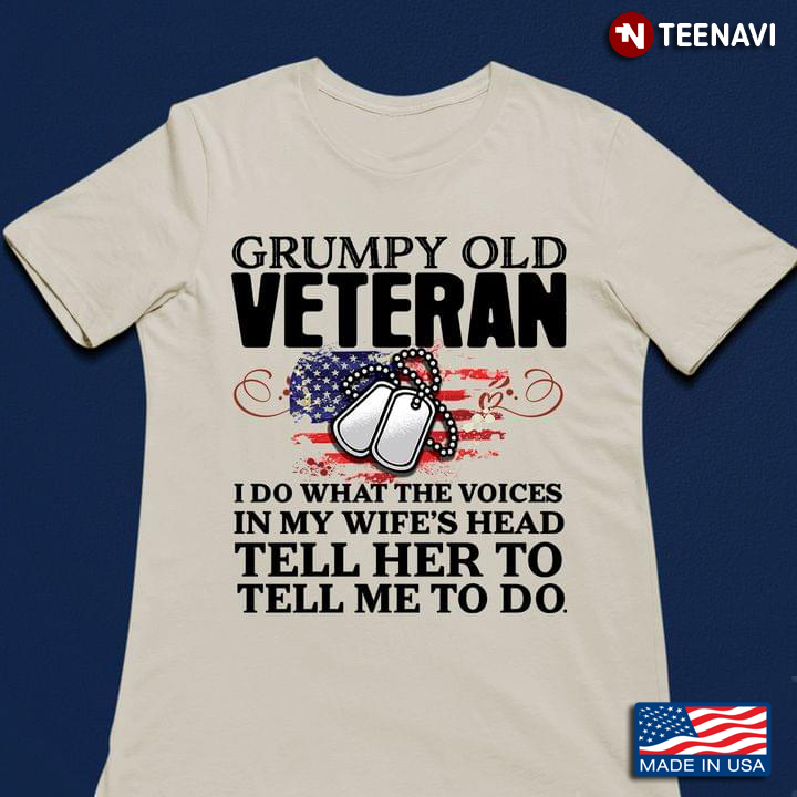 Grumpy Old Veteran I Do What The Voices In My Wife's Head Tell Her To Tell Me To Do