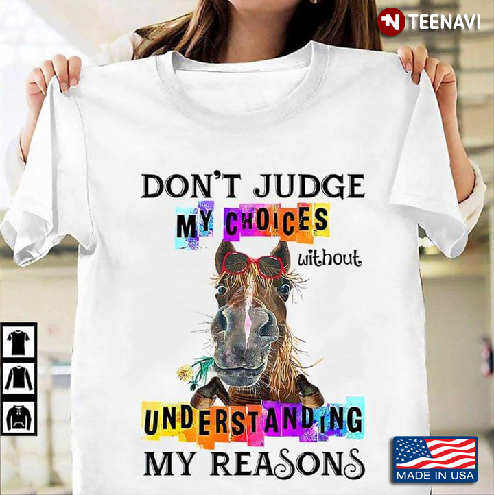 Funny Horse Don't Judge My Choices Without Understanding My Reasons