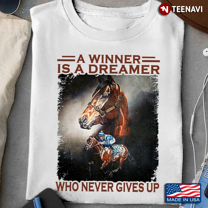 A Winner Is A Dreamer Who Never Gives Up Horse Racing