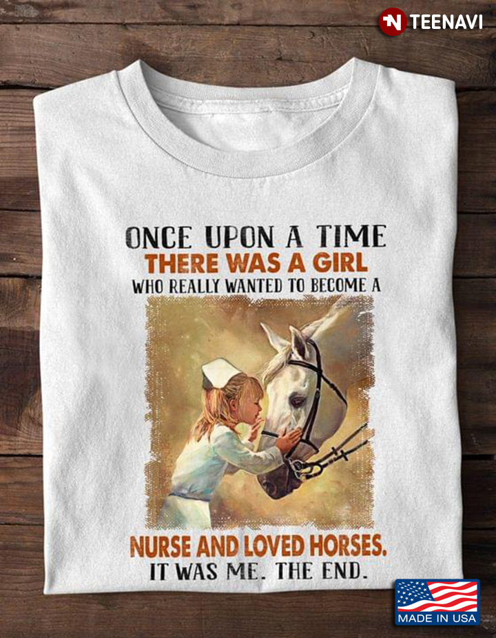 Once Upon A Time There Was A Girl Who Wanted To Become A Nurse And Loved Horses
