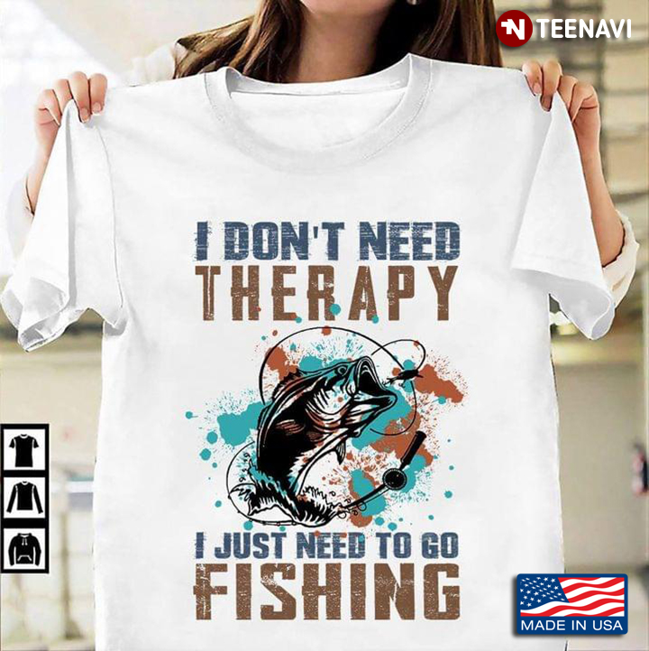 I Don't Need Thepary I Just Need To Go Fishing For Fisher