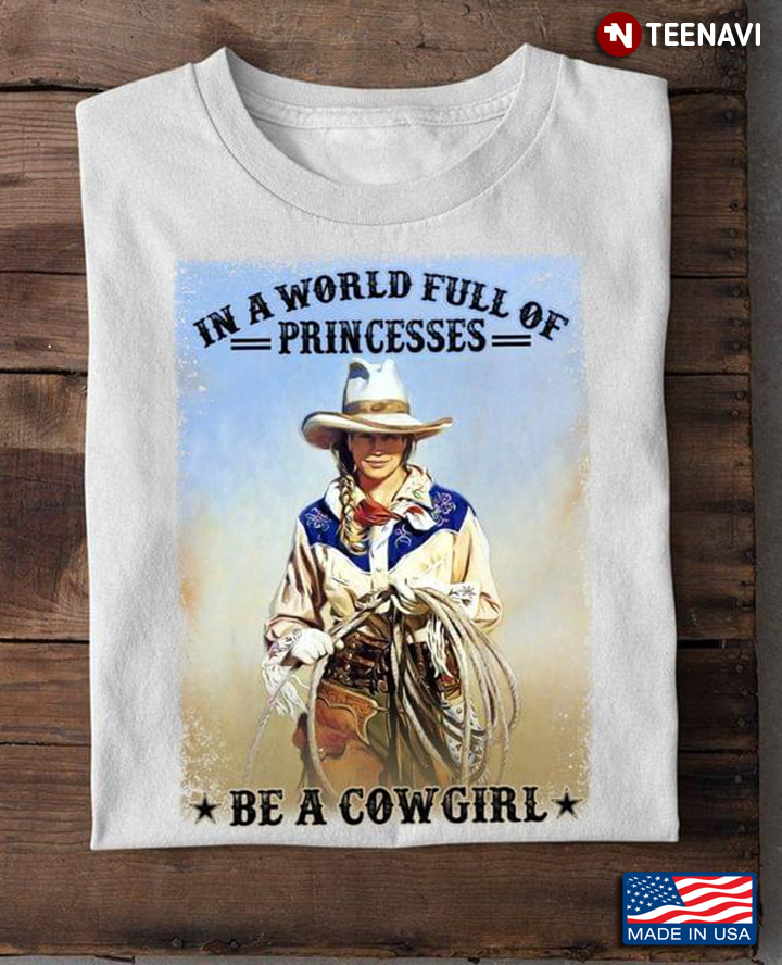 In A World Full Of Princess Be A Cowgirl For Horse Lover