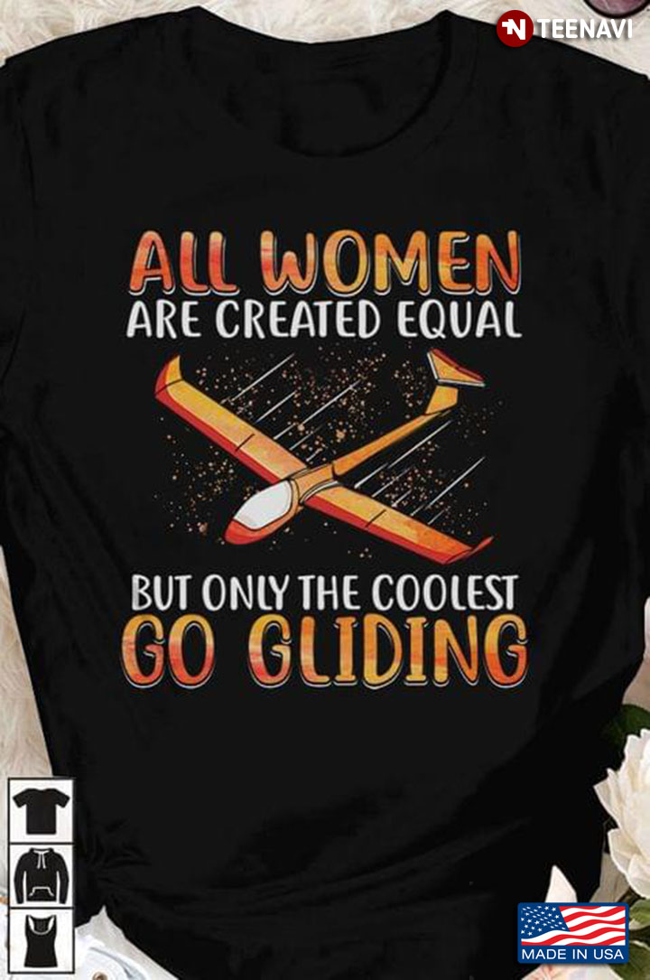 All Women Are Created Equal But Only The Coolest Go Gliding