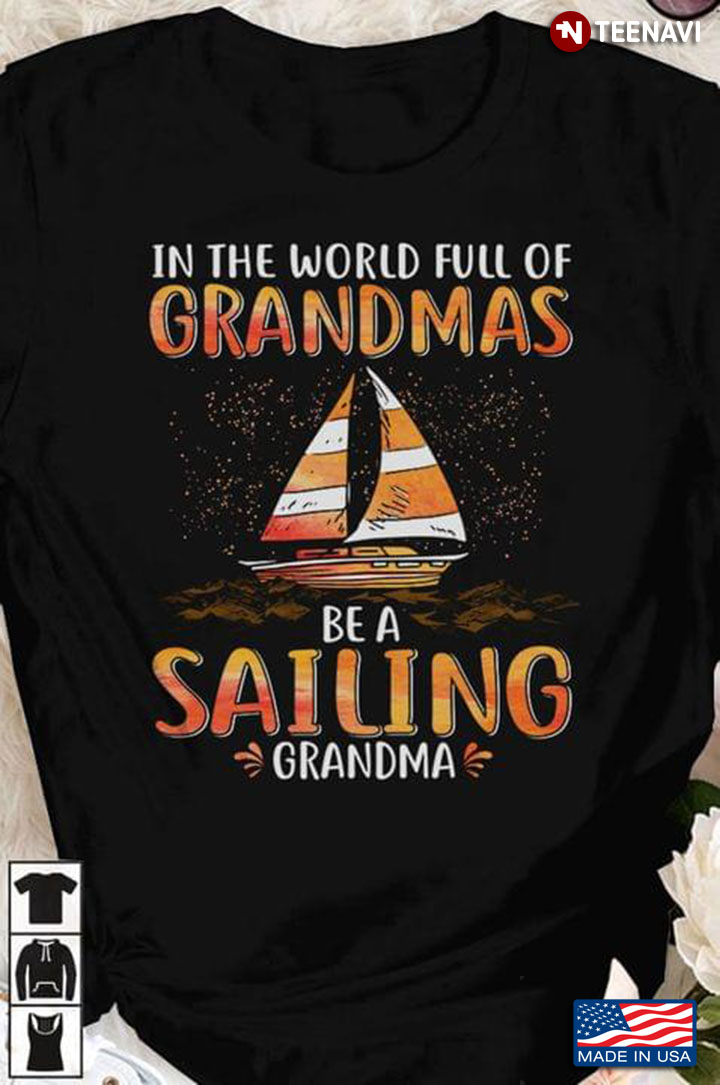 In The World Full Of Grandmas Be A Sailing Grandma