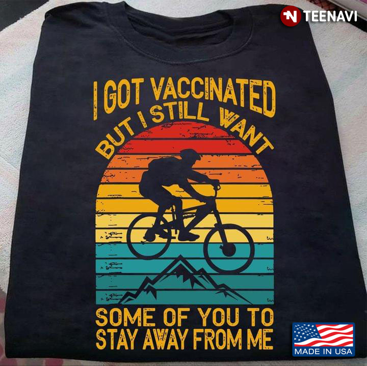 Vintage Cycling I Got Vaccinated But I Still Want Some Of You To Stay Away From Me