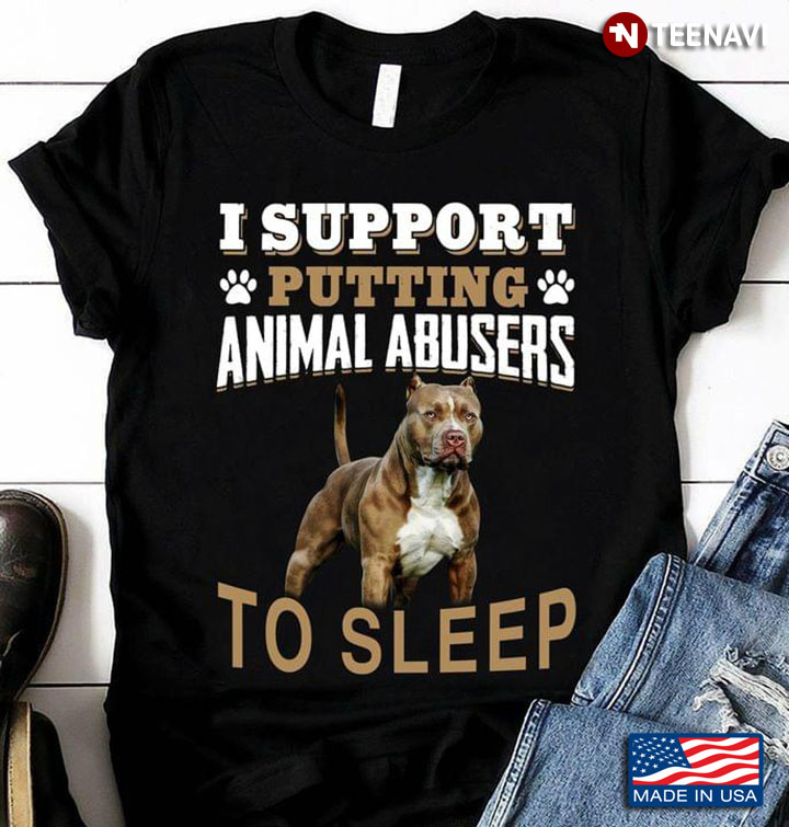 Pitbull I Support Putting Animal Abusers To Sleep For Dog Lover