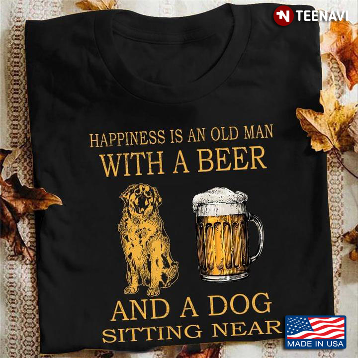 Golden Retriever Happiness Is An Old Man With A Beer And A Dog Sitting Near For Dog Lover