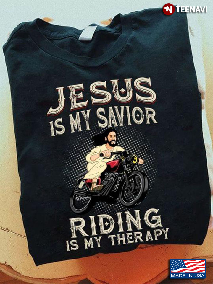 Jesus Is My Savior Riding Is My Therapy For Motorcycle Lover