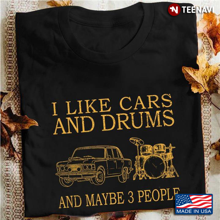 I Like Cars And Drums And Maybe 3 People