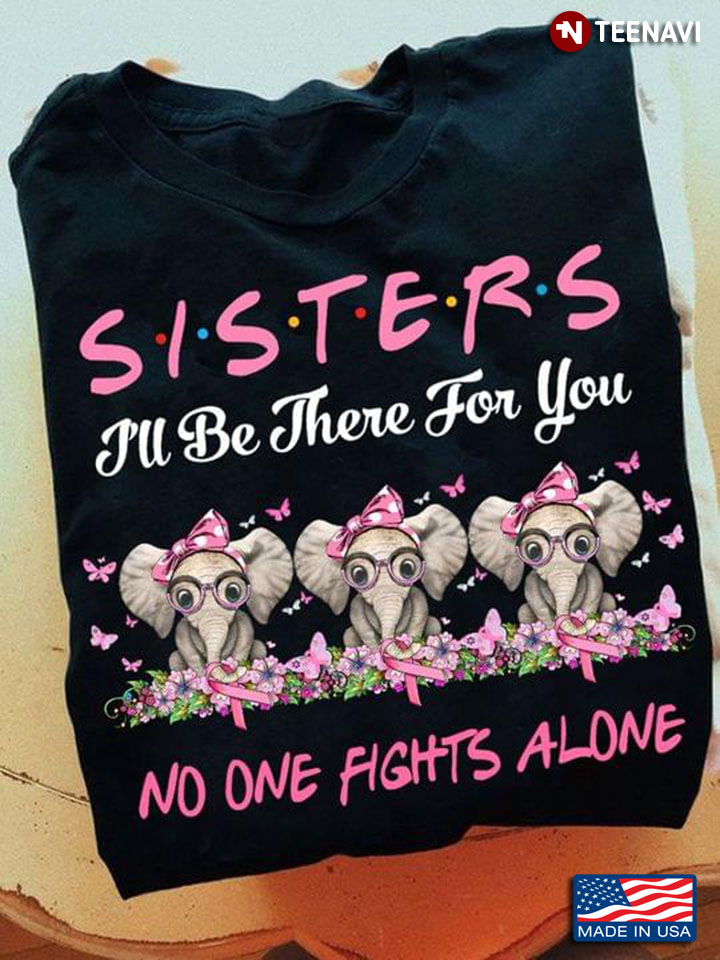 Elephants Breast Cancer Awareness Sisters Ill Be There For You No One Fights Alone
