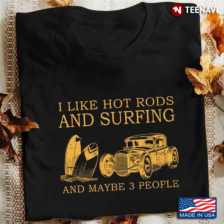 I Like Hot Rods And Surfing And Maybe 3 People