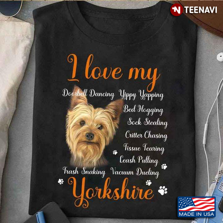 Yorkshire I Love My Doorbell Dancing Yippy Yapping Bed Hogging Sock Stealing For Dog Lover