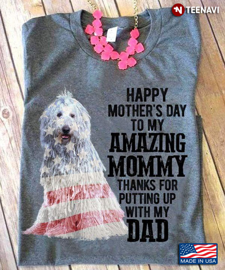 Komondor Happy Mother's Day To My Amazing Mommy Thanks For Putting Up With My Dad