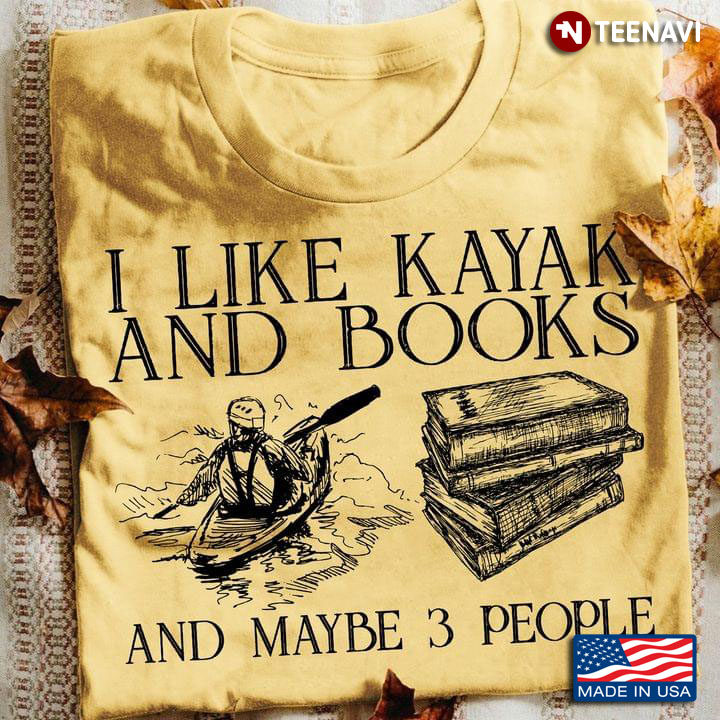 I Like Kayak And Books And Maybe 3 People